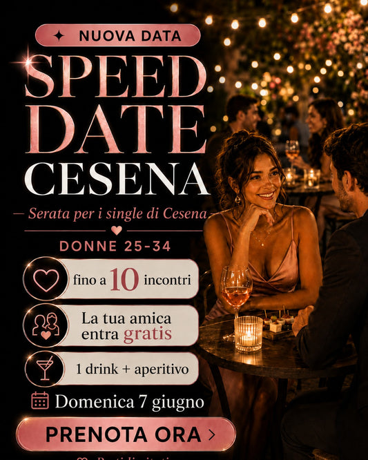 Speed Date per Single a Cesena 25-34 anni [RIMANDATO DAL 31 Maggio AL 7 GIUGNO 2026]